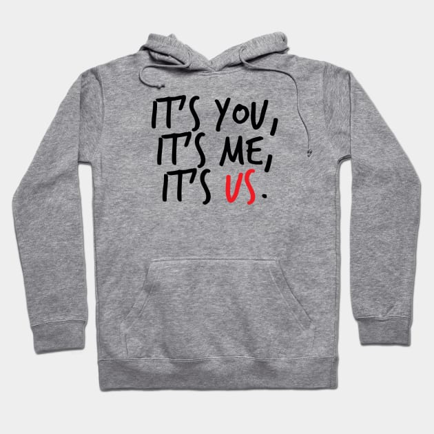 It's You, It's Me, It's Us Hoodie by brendalee